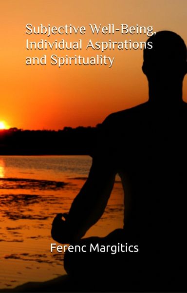 Subjective Well-Being, Individual Aspirations and Spirituality (eBook, ePUB) Subjective Well-Being, Individual Aspirations and Spirituality (eBook, ePUB)