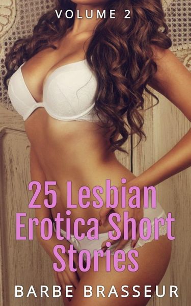 25 Lesbian Erotica Short Stories - Volume 2 (eBook, ePUB) 25 Lesbian Erotica Short Stories - Volume 2 (eBook, ePUB)