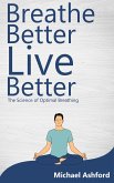 Breathe Better, Live Better - The Science of Optimal Breathing (eBook, ePUB)