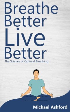 Cover Breathe Better, Live Better - The Science of Optimal Breathing (eBook, ePUB)