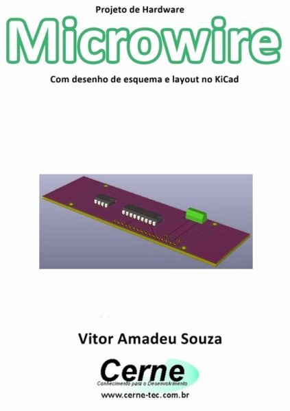 Projeto De Hardware Microwire Com Desenho De Esquema E Layout No Kicad (eBook, PDF) Projeto De Hardware Microwire Com Desenho De Esquema E Layout No Kicad (eBook, PDF)