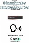 Monitorando Dinamômetro No Pic Com Sintetizador De Voz Programado No Visual C# (eBook, PDF)