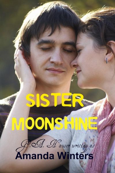 Sister Moonshine-GA Hauser writing as Amanda Winters (eBook, ePUB) Sister Moonshine-GA Hauser writing as Amanda Winters (eBook, ePUB)
