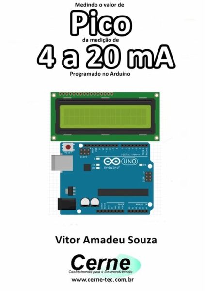 Medindo O Valor De Pico Da Medição De 4 A 20 Ma Programado No Arduino (eBook, PDF) Medindo O Valor De Pico Da Medição De 4 A 20 Ma Programado No Arduino (eBook, PDF)