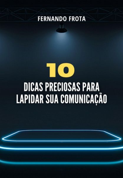 10 Dicas Preciosas Para Lapidar Sua Comunicação (eBook, PDF)