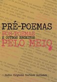 Pré-poemas, Pós-poemas E Outros Escritos Pelo Meio (eBook, PDF)