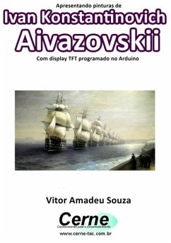 Apresentando Pinturas De Ivan Konstantinovich Aivazovskii Com Display Tft Programado No Arduino (eBook, PDF) - Souza, Vitor Amadeu