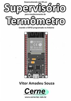 Desenvolvendo Em Vb Um Supervisório Para Monitoramento De Termômetro Usando O Esp32 Programado No Arduino (eBook, PDF) - Souza, Vitor Amadeu