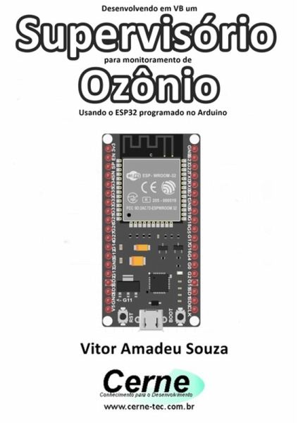 Desenvolvendo Em Vb Um Supervisório Para Monitoramento De Ozônio Usando O Esp32 Programado No Arduino (eBook, PDF)