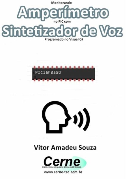 Monitorando Amperímetro No Pic Com Sintetizador De Voz Programado No Visual C# (eBook, PDF) Monitorando Amperímetro No Pic Com Sintetizador De Voz Programado No Visual C# (eBook, PDF)