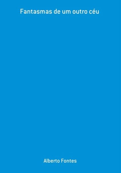 Fantasmas De Um Outro Céu (eBook, PDF) Fantasmas De Um Outro Céu (eBook, PDF)