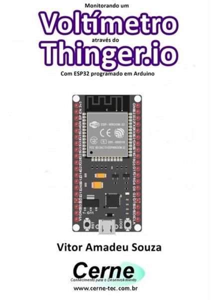 Monitorando Um Voltímetro Através Do Thinger.io Com Esp32 Programado Em Arduino (eBook, PDF) Monitorando Um Voltímetro Através Do Thinger.io Com Esp32 Programado Em Arduino (eBook, PDF)