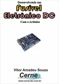 Desenvolvendo Um Fusível Eletrônico Dc Com O Arduino (eBook, PDF)