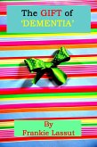 The Gift of Dementia (Wellbeing, #12) (eBook, ePUB) The Gift of Dementia (Wellbeing, #12) (eBook, ePUB)