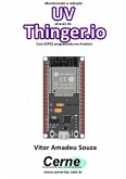 Monitorando A Radiação Uv Através Do Thinger.io Com Esp32 Programado Em Arduino (eBook, PDF)