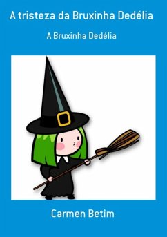 A Tristeza Da Bruxinha Dedélia (eBook, PDF) - Betim, Carmen