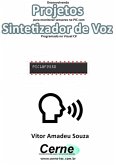 Desenvolvendo Projetos Para Monitorar Sensores No Pic Com Sintetizador De Voz Programado No Visual C# (eBook, PDF)