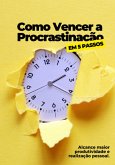 Como Vencer A Procrastinação Em 5 Passos (eBook, PDF)