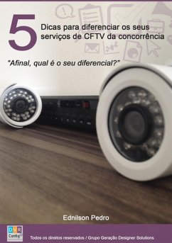 5 Dicas Para Diferenciar Os Seus Serviços De Cftv Da Concorrência. (eBook, PDF) - Pedro, Ednilson