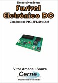 Desenvolvendo Um Fusível Eletrônico Dc Com Base No Pic18f1220 E Xc8 (eBook, PDF)