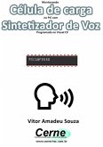 Monitorando Célula De Carga No Pic Com Sintetizador De Voz Programado No Visual C# (eBook, PDF)