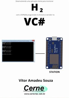 Cover Desenvolvendo Uma Aplicação Cliente-servidor Para Monitorar H2 Com O Esp8266 Programado No Arduino E Servidor No Vc# (eBook, PDF)