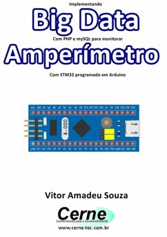 Implementando Big Data Com Php E Mysql Para Monitorar Amperímetro Com Stm32 Programado Em Arduino (eBook, PDF) - Souza, Vitor Amadeu