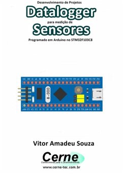 Desenvolvimento De Projetos Datalogger Para Medição De Sensores Programado Em Arduino No Stm32f103c8 (eBook, PDF) - Souza, Vitor Amadeu