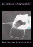 O Primeiro Caso De Alexander Fowler (eBook, PDF) O Primeiro Caso De Alexander Fowler (eBook, PDF)