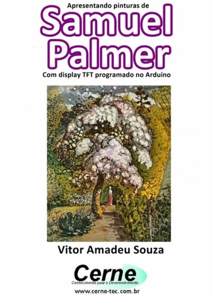 Apresentando Pinturas De Samuel Palmer Com Display Tft Programado No Arduino (eBook, PDF) Apresentando Pinturas De Samuel Palmer Com Display Tft Programado No Arduino (eBook, PDF)