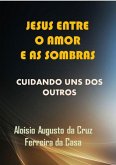 Jesus Entre O Amor E As Sombras (eBook, PDF)