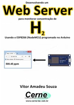Desenvolvendo Um Web Server Para Monitorar Concentração De H2 Usando O Esp8266 (nodemcu) Programado No Arduino (eBook, PDF) - Souza, Vitor Amadeu