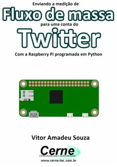 Enviando A Medição De Fluxo De Massa Para Uma Conta Do Twitter Com A Raspberry Pi Programada Em Python (eBook, PDF) - Souza, Vitor Amadeu