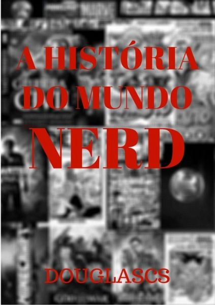 A História Do Mundo Nerd (eBook, PDF)