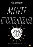 Não Tenha Uma Mente Fudida (eBook, PDF)