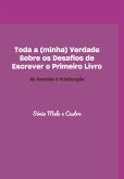 Toda A (minha) Verdade Sobre Os Desafios De Escrever O Primeiro Livro (eBook, PDF)