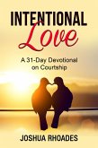 Intentional Love A 31-Day Devotional on Courtship (eBook, ePUB)