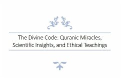 Cover The Divine Code: Quranic Miracles, Scientific Insights, and Ethical Teachings (eBook, ePUB)