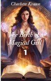 The Birth of a Magical Girl 1 (eBook, ePUB)