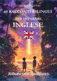 60 Racconti Bilingui per Imparare l'Inglese : Adolescenti Principianti (eBook, ePUB) 60 Racconti Bilingui per Imparare l'Inglese : Adolescenti Principianti (eBook, ePUB)