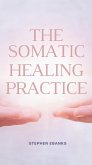 The somatic healing practice (eBook, ePUB) The somatic healing practice (eBook, ePUB)