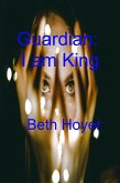 Guardian: I Am King Book Two (Edenia, #151) (eBook, ePUB) Guardian: I Am King Book Two (Edenia, #151) (eBook, ePUB)
