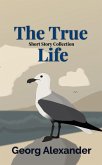 The True Life: Short Story Collection (eBook, ePUB) The True Life: Short Story Collection (eBook, ePUB)