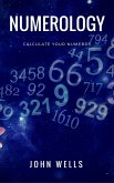 Numerology - Calculate Your Numbers (eBook, ePUB) Numerology - Calculate Your Numbers (eBook, ePUB)