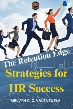 The Retention Edge: Strategies for HR Success (eBook, ePUB) - Valenzuela, Melvyn Cecilio C.; Valenzuela, Melvyn C. C.; Valenzuela, Melvyn C. C.