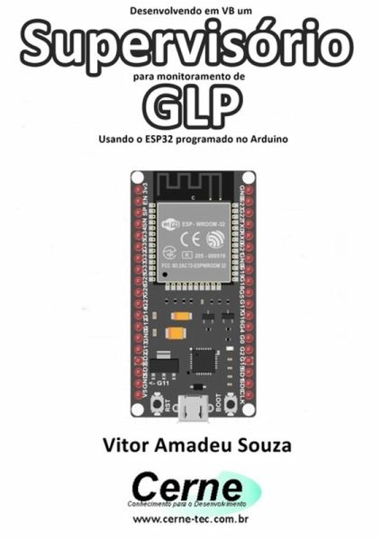 Desenvolvendo Em Vb Um Supervisório Para Monitoramento De Glp Usando O Esp32 Programado No Arduino (eBook, PDF) Desenvolvendo Em Vb Um Supervisório Para Monitoramento De Glp Usando O Esp32 Programado No Arduino (eBook, PDF)