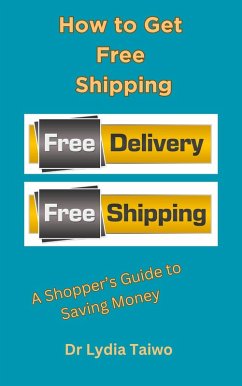 How to Get Free Shipping: A Shopper's Guide to Saving Money (How To Do Books) (eBook, ePUB) - Taiwo, Lydia