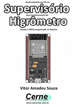Desenvolvendo Em Vb Um Supervisório Para Monitoramento De Higrômetro Usando O Esp32 Programado No Arduino (eBook, PDF) - Souza, Vitor Amadeu