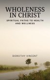 Wholeness in Christ: Spiritual Paths to Health and Wellness (eBook, ePUB)