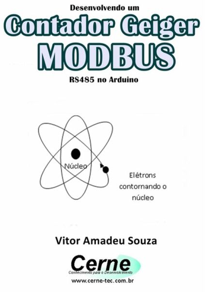 Desenvolvendo Um Contador Geiger Modbus Rs485 No Arduino (eBook, PDF) Desenvolvendo Um Contador Geiger Modbus Rs485 No Arduino (eBook, PDF)